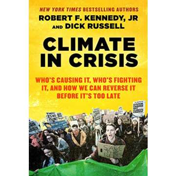 Climate in Crisis: Who's Causing It, Who's Fighting It, and How We Can Reverse It Before It's Too Late