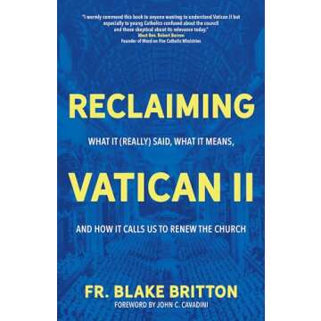 Reclaiming Vatican II: What It (Really) Said, What It Means, and How It Calls Us to Renew the Church