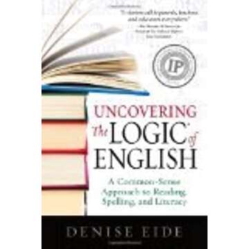 Uncovering the Logic of English: A Common-Sense Approach to Reading, Spelling, and Literacy