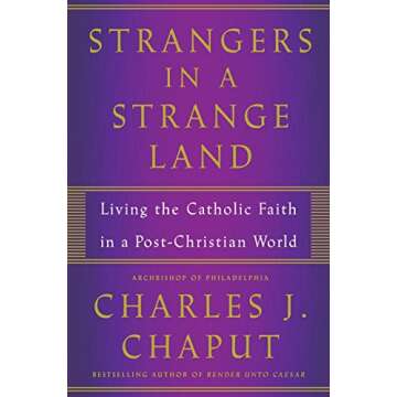 Strangers in a Strange Land: Living the Catholic Faith in a Post-Christian World