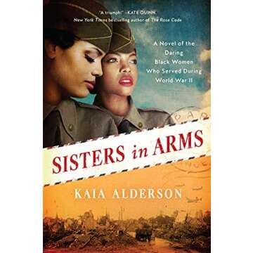 Sisters in Arms: A Heartwarming Historical Novel of the Daring, First Black Women Who Served in the Six Triple Eight During World War II