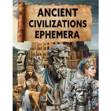 Ancient Civilizations Ephemera Book: High Quality Images Of Peoples, For Paper Crafts, Scrapbooking, Mixed Media, Junk Journals, Collage Art, Artist Trading Cards, and More.