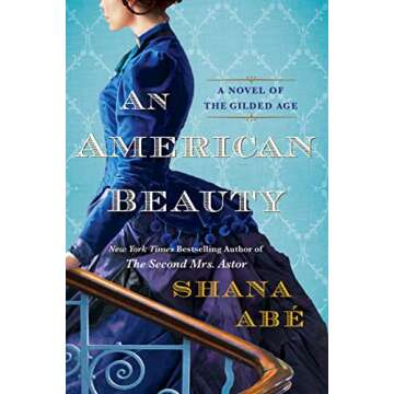 An American Beauty: A Novel of the Gilded Age Inspired by the True Story of Arabella Huntington Who Became the Richest Woman in the Country