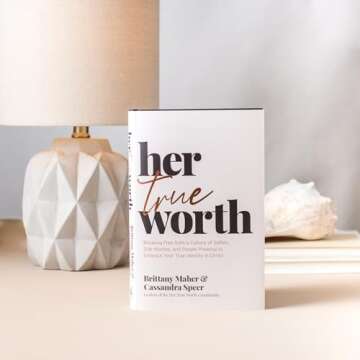 Her True Worth: Breaking Free from a Culture of Selfies, Side Hustles, and People Pleasing to Embrace Your True Identity in Christ