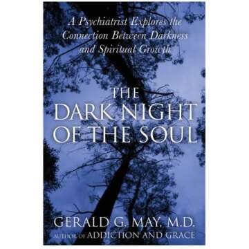 The Dark Night of the Soul: A Deep Dive into the Shadow Side of Spirituality, Embracing Disorientation, Doubt, and Despair for Authentic Spiritual Growth and Wholeness