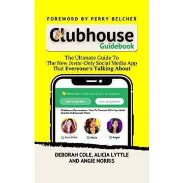 Clubhouse Guidebook: The Ultimate Guide To The Hottest New Social Media App That Everyone’s Talking About & Wants An Invite To