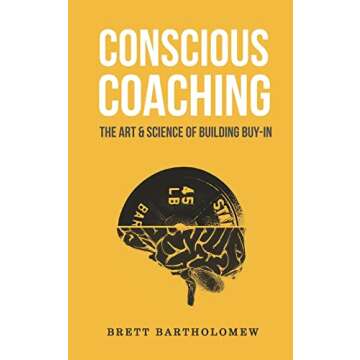 Conscious Coaching: The Art and Science of Building Buy-In