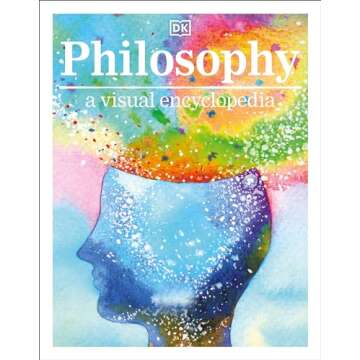 Philosophy A Visual Encyclopedia (DK Children's Visual Encyclopedias)