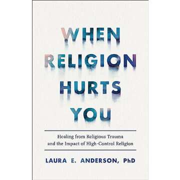 When Religion Hurts You: Healing from Religious Trauma and the Impact of High-Control Religion