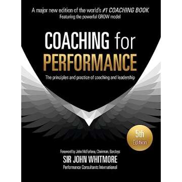 Coaching for Performance Fifth Edition: The Principles and Practice of Coaching and Leadership UPDATED 25TH ANNIVERSARY EDITION