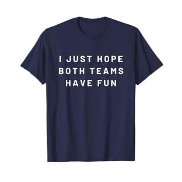 I Just Hope Both Teams Have Fun Neutral Sports Fan Go Team T-Shirt