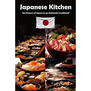 Japanese Kitchen: Journey Through the Flavors of Japan in this Authentic Cookbook": Amazing Japanese Recipes (Japanese Coobook, Japanese Cuisine, Asian Cookbook)