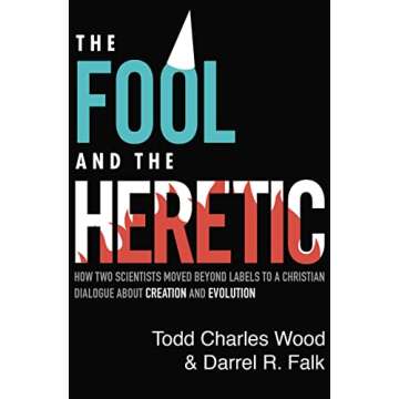 The Fool and the Heretic: How Two Scientists Moved beyond Labels to a Christian Dialogue about Creation and Evolution