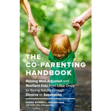 The Co-Parenting Handbook: Raising Well-Adjusted and Resilient Kids from Little Ones to Young Adults through Divorce or Separation