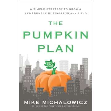 The Pumpkin Plan: A Simple Strategy to Grow a Remarkable Business in Any Field (Entrepreneurship Simplified)