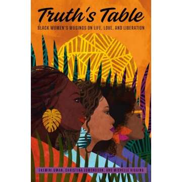 Truth's Table: Black Women's Musings on Life, Love, and Liberation