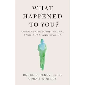 What Happened to You : Conversations on Trauma, Resilience, and Healing