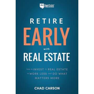 Retire Early With Real Estate: How Smart Investing Can Help You Escape the 9-5 Grind and Do More of What Matters (Financial Freedom, 2)