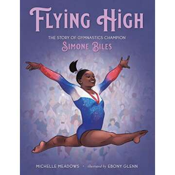 Flying High: The Story of Gymnastics Champion Simone Biles (Who Did It First?)