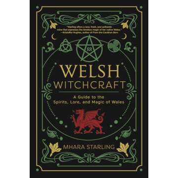 Welsh Witchcraft: A Guide to the Spirits, Lore, and Magic of Wales