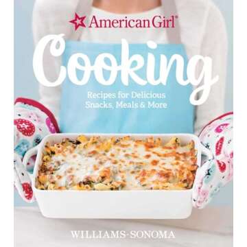 American Girl Cooking: Recipes for Delicious Snacks, Meals & More