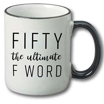 Fifty The Ultimate F Word - 50th Birthday Gifts for Women and Men - Funny Bday Gift Idea for Mom Dad Husband Wife - 50 Year Old Funny 11 oz Tea Cup Coffee Mug