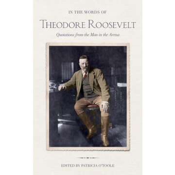 In the Words of Theodore Roosevelt: Quotations from the Man in the Arena