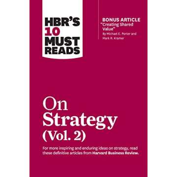 HBR's 10 Must Reads on Strategy, Vol. 2 (with bonus article "Creating Shared Value" By Michael E. Porter and Mark R. Kramer)