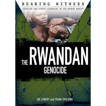 The Rwandan Genocide (Bearing Witness: Genocide and Ethnic Cleansing in the Modern World)