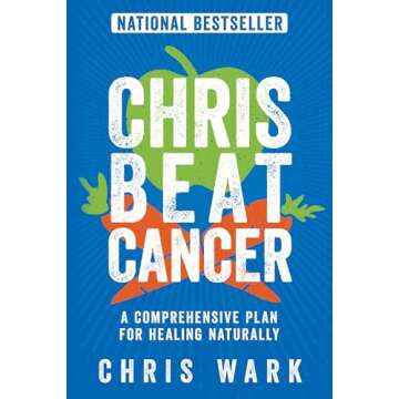 Chris Beat Cancer: A Comprehensive Plan for Healing Naturally