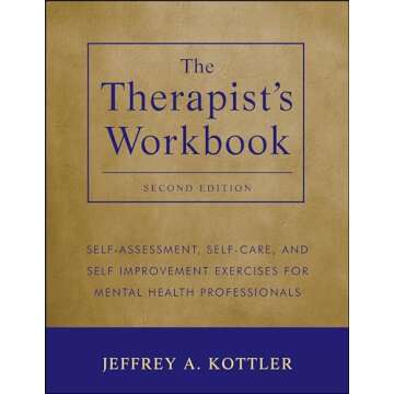 The Therapist's Workbook: Self-Assessment, Self-Care, and Self-Improvement Exercises for Mental Health Professionals