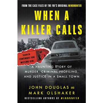 When a Killer Calls: A Haunting Story of Murder, Criminal Profiling, and Justice in a Small Town (Cases of the FBI's Original Mindhunter Book 2)