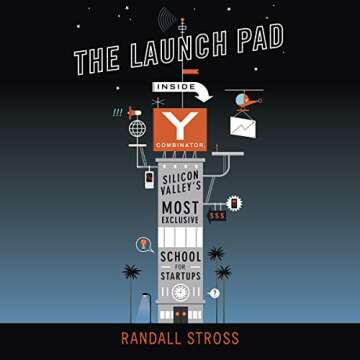 The Launch Pad: Inside Y Combinator, Silicon Valley's Most Exclusive School for Startups