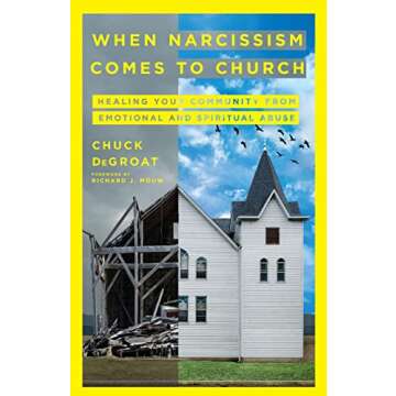 When Narcissism Comes to Church: Healing Your Community From Emotional and Spiritual Abuse