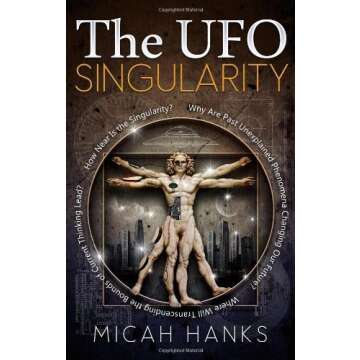 The UFO Singularity: Why Are Past Unexplained Phenomena Changing Our Future? Where Will Transcending the Bounds of Current Thinking Lead? How Near is the Singularity? by Micah Hanks (2012-12-26)