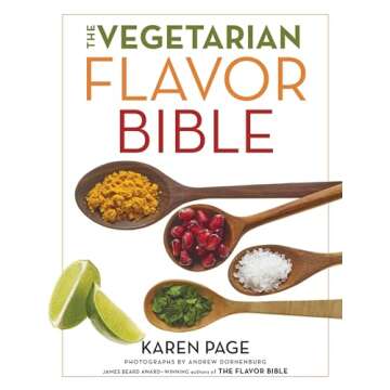 The Vegetarian Flavor Bible: The Essential Guide to Culinary Creativity with Vegetables, Fruits, Grains, Legumes, Nuts, Seeds, and More, Based on the Wisdom of Leading American Chefs