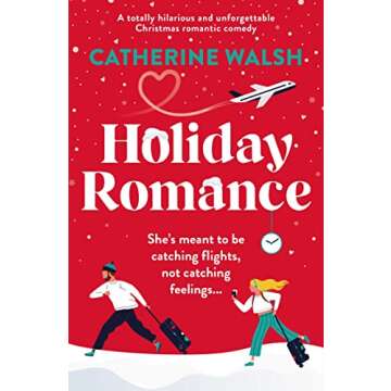 Holiday Romance: A totally hilarious and unforgettable Christmas romantic comedy (Catherine Walsh Christmas romcoms)