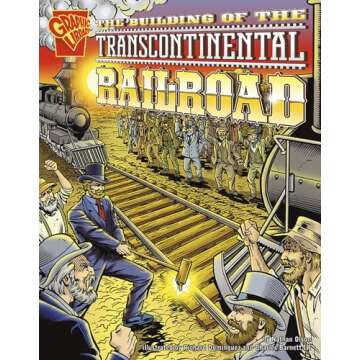 The Building of the Transcontinental Railroad (Graphic History series) (Grapic Library Graphic History)