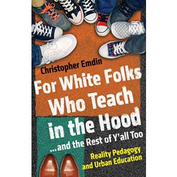 For White Folks Who Teach in the Hood... and the Rest of Y'all Too: Reality Pedagogy and Urban Education (Race, Education, and Democracy)