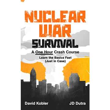 Nuclear War Survival: A One Hour Crash Course - Learn the basics fast, just in case: Learn essential nuclear war survival skills fast