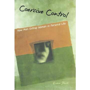 Coercive Control: How Men Entrap Women in Personal Life (Interpersonal Violence)