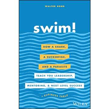 Swim!: How a Shark, a Suckerfish, and a Parasite Teach You Leadership, Mentoring, and Next Level Success