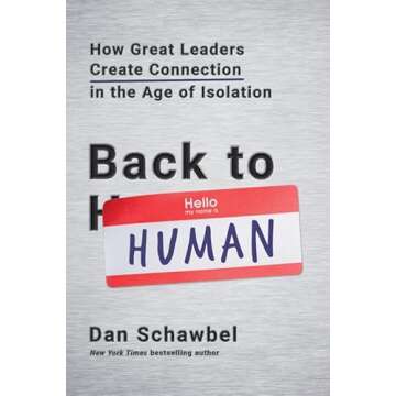 Back to Human: How Great Leaders Create Connection in the Age of Isolation