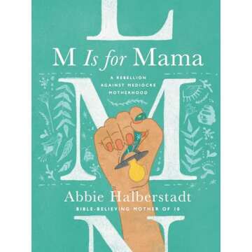 M Is for Mama: A Rebellion Against Mediocre Motherhood