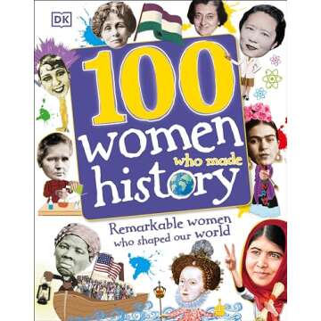 100 Women Who Made History: Remarkable Women Who Shaped Our World (DK 100 Things That Made History)