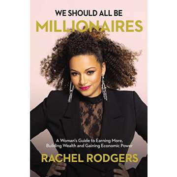 We Should All Be Millionaires: A Woman’s Guide to Earning More, Building Wealth, and Gaining Economic Power