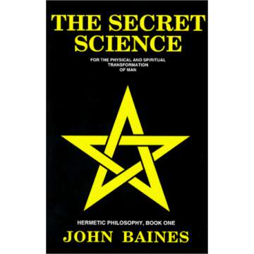 The Secret Science: For the Physical and Spiritual Transformation of Man (Hermetic Philosophy, Book 1)