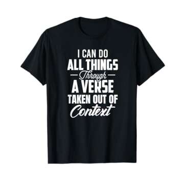 I Can Do All Things Through A Verse Taken Out Of Context T-Shirt