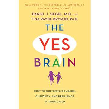 The Yes Brain: How to Cultivate Courage, Curiosity, and Resilience in Your Child