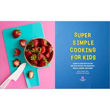 Super Simple Cooking for Kids: Learn to Cook with 50 Fun and Easy Recipes for Breakfast, Snacks, Dinner, and More! (Super Simple Kids Cookbooks)